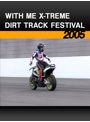 WITH ME X-TREME/DIRT TRACK FESTIVAL［2005］