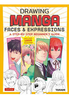 DRAWING MANGA FACES ＆ EXPRESSIONS A STEP-BY-STEP BEGINNER’S GUIDE WITH OVER 1200 Drawings