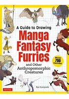 A Guide to Drawing Manga Fantasy Furries and Other Anthropomorphic Creatures