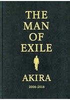 THE MAN OF EXILE AKIRA 2006-2016