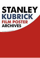 スタンリー・キューブリック映画ポスター・アーカイヴ 宣伝ポスターまでもコントロールした男