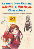 Learn to Draw Exciting ANIME ＆ MANGA Characters Lessons from 100 Professional Japanese Illustrators