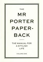 THE MR PORTER PAPERBACK THE MANUAL FOR A STYLISH LIFE VOLUME ONE