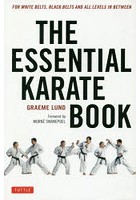 THE ESSENTIAL KARATE BOOK FOR WHITE BELTS，BLACK BELTS AND ALL LEVELS IN BETWEEN