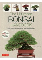 The Ultimate BONSAI HANDBOOK The Complete Guide for Beginners