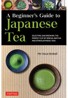 A Beginner’s Guide to Japanese Tea SELECTING AND BREWING THE PERFECT CUP OF SENCHA， MATCHA AND O...