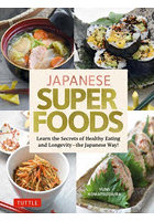 JAPANESE SUPERFOODS Learn the Secrets of Healthy Eating and Longevity‐the Japanese Way！
