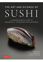 THE ART AND SCIENCE OF SUSHI A COMPREHENSIVE GUIDE TO INGREDIENTS，TECHNIQUES AND EQUIPMENT