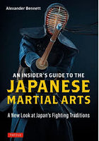 AN INSIDER’S GUIDE TO THE JAPANESE MARTIAL ARTS A New Look at Japan’s Fighting Traditions