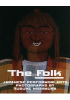 The Folk JAPANESE PERFORMING ARTS PHOTOGRAPHS BY YUSUKE NISHIMURA 西村裕介写真集