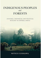 Indigenous Peoples and Forests Cultural，Historical and Political Ecology in Central Africa