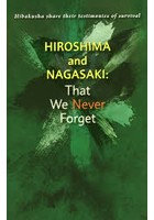 Hiroshima and Nagasaki:That We Never Forget Hibakusha share their testimonies of survival