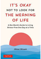 IT’S OKAY NOT TO LOOK FOR THE MEANING OF LIFE A Zen Monk’s Guide to Living Stress-Free One Day at...