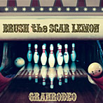 BRUSH the SCAR LEMON（初回生産限定盤）（DVD付）/GRANRODEO