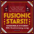 『あんさんぶるスターズ！！』6th Anniversary song「FUSIONIC STARS！！」/ES オールスターズ