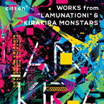 cittan＊ WORKS from ‘LAMUNATION！’ ＆ ‘KIRAKIRA MONSTARS’