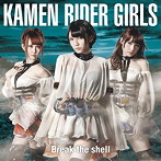 Break the shell（B）/KAMEN RIDER GIRLS