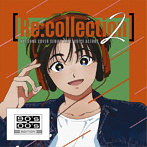 ［Re:collection］ HIT SONG cover series feat.voice actors 2 ～90’s-00’s EDITION～