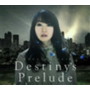 Destiny’s Prelude 劇場版アニメ「魔法少女リリカルなのはReflection」主題歌/水樹奈々