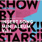 TVアニメ「SHOW BY ROCK！！STARS！！」挿入歌ミニアルバム Vol.1/SHOW BY ROCK！！STARS！！