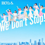 We Don’t Stop！/IBERIs＆