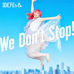 We Don’t Stop！（Rei Version）/IBERIs＆