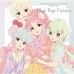 アイカツ！シリーズ 10th Anniversary Album Vol.06「Flap Top Future」/りさ/みほ/りえ/るか/せな/みき...