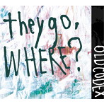they go，Where？（初回限定盤）（DVD付）/OLDCODEX