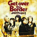 JAM Project BEST COLLECTION VI 「Get over the Border！」/JAM Project