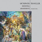 OCTOPATH TRAVELER Orchestral Arrangements-To travel is to live-
