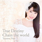 True Destiny/Chain the world（通常盤）/東山奈央