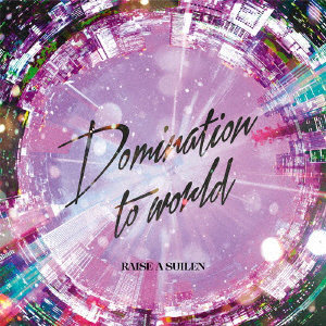 Domination to world（生産限定盤）（Blu-ray Disc付）/RAISE A SUILEN