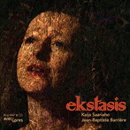 カイヤ・サーリアホ:Ekstasis（Blu-ray Disc付）