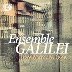アンサンブル・ガリレイ/From Whence We Came-そこから私たちは来ました（Blu-ray Audio）