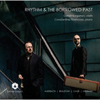 RHYTHM AND THE BORROWED PAST リズムと借り物の過去 ヴァイオリンとピアノのための近現代作品集
