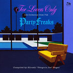 For Lovers Only / Party Freaks-45s Collection from T.K. （Compiled by Hiroshi ‘Penguin Joe’ Nagai...