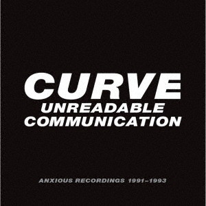 カーブ/アンリーダブル・コミュニケーション:アンシャス・レコーディングス 1991-1993