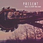 PRESENT/THIS IS NOT THE END