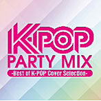 K-POP PARTY MIX～Best of K-POP Cover Selection～