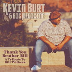 KEVIN BURT ＆ BIG MEDICINE/THANK YOU BROTHER BILL: A TRIBUTE TO BILL WITHERS