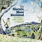 THE ELECTRIC MUSE REVISITED- THE STORY OF FOLK INTO ROCK AND BEYOND