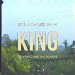 REVEREND AND THE MAKERS/THE DEATH OF A KING（完全限定生産盤）