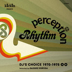kickin presents RHYTHM PERCEPTION : DJ’s Choice 1970-1975