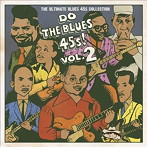 Do The Blues 45s！ Vol.2～The Ultimate Blues 45s Collection～