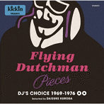 KICKIN PRESENTS FLYING DUTCHMAN PIECES:DJ’S CHOICE 1969-1976