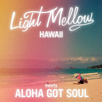 LIGHT MELLOW HAWAII-MEETS ALOHA GOT SOUL-