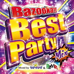 Bazooka！！ Best Party Mix Mixed by DJ モナキング＆BZMR