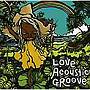 LOVE ACOUSTIC GROOVE～PURE ALOHA～
