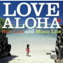 LOVE ALOHA～SunLite and MoonLite