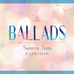 BALLADS-Sweet＆Tears Collection-